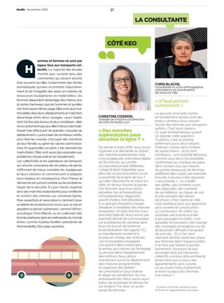 21
CÔTÉ KEO
LA CONSULTANTE
CHRISTINE CIZERON,
chargée de missions à la direction
sécurité de Keolis Lyon
« Des marches
exploratoires pour
sécuriser la ligne 7 »
De janvier à mars 2016, nous avons
organisé, à la demande du Sytral*,
des marches exploratoires avec
cinq voyageuses volontaires âgées
de 18 à 64 ans, aux proﬁls
socioprofessionnels différents.
L’objectif était d’identiﬁer avec
elles des zones d’inconfort sur et
à proximité de la ligne de bus 7,
qui relie Villeurbanne et Vaulx-en-
Velin, et de leur donner la parole.
Ces femmes, que nous avons
appelées nos ambassadrices,
ont présenté leur diagnostic,
assorti d’idées d’améliorations,
à un groupe d’experts chargés
d’évaluer la faisabilité des mesures
proposées. Un plan d’action a pu
ainsi être élaboré. Nous avons par
exemple décidé de communiquer
sur la présence de caméras dans
tous nos bus et de renforcer
la sensibilisation des agents TCL
au harcèlement sexiste et à
la prise en charge des victimes.
Les municipalités engagées
ont quant à elles investi dans
la remise aux normes de l’éclairage
ou encore dans l’élargissement
des trottoirs. Nous allons
maintenant suivre le déploiement
des mesures programmées
et organiser des ateliers
de concertation pour évaluer
le degré de satisfaction de nos
ambassadrices. Nous avons aussi
prévu de prolonger la démarche
sur la ligne C14, avec un autre
panel de femmes.
CHRIS BLACHE,
consultante en socio-ethnographie,
cofondatrice et coordinatrice
de Genre et Ville
« Il faut penser
autrement »
La sécurité et la lutte contre
le harcèlement sexiste sont des
enjeux centraux pour assurer
l’accès des femmes aux transports
publics. C’est aussi devenu
LE sujet emblématique quand
on aborde cette question.
Toutefois, c’est un prisme
enfermant pour deux raisons.
D’abord, il laisse dans l’ombre
les autres freins – et ils sont
nombreux – à la mobilité féminine,
comme ceux liés à l’accessibilité :
confrontées au manque de place
dans certains bus aux heures
de pointe, beaucoup de femmes
préfèrent aller à pied, par exemple.
Ensuite, il pousse à des réponses
« sécuritaires » : on installe
des grilles, des lumières crues,
des digicodes, des caméras
de surveillance, au risque de voir
la ville prendre des allures
de prison. Chez Genre et Ville,
nous plaidons pour une approche
plus ouverte et constructive :
un conducteur de métro qui
souhaite une bonne journée
à ses passagers le matin, c’est
agréable et rassurant, cela change
des messages anxiogènes sur les
pickpockets diffusés à longueur
de journée… Et si l’on veut
vraiment donner toute leur place
aux femmes dans l’espace public,
il ne faut pas hésiter à penser
autrement. Pourquoi ne pas
procéder avec les transports
collectifs comme cette architecte
américaine qui a conçu des
appartements sans cuisine,
ce qui invite indiscutablement
à revoir la place des femmes
à la maison ?
Keolis • Novembre 2016
* Syndicat mixte des transports pour
le Rhône et l’agglomération lyonnaise.
H
ommes et femmes ne sont pas
égaux face aux transports col-
lectifs. La majorité des études
montre que, compte tenu des
contraintes qui pèsent encore
trop souvent sur elles (notamment des tâches
domestiques qui leur incombent majoritaire-
ment et de l’inégalité des sexes en matière de
ressources budgétaires et matérielles), les
femmesdépendentdavantagedesmétros,bus
et autres tramways que les hommes et qu’elles
n’enfontpaslemêmeusage.Ellessontplusmul-
timodalesdansleursdéplacementsetmarchent
davantage entre deux voyages. Leurs trajets
sontàlafoispluslocauxetpluscomplexes :elles
nesecantonnentpasauxallers-retoursdomicile-
travail mais effectuent de grandes « boucles de
déplacement », ponctuées de nombreux arrêts,
pour faire les courses, s’occuper des membres
de leur famille ou gérer les tâches administra-
tives. Et quand elles circulent, c’est rarement les
mains libres ! Elles sont aussi plus exposées aux
problèmes d’insécurité et de harcèlement.
Les collectivités et les opérateurs de transport,
qui ont pris conscience de ces enjeux de genre,
s’efforcent de mieux connaître les voyageuses
et leurs besoins et commencent à adapter
leurs réseaux en conséquence. Pour l’heure, la
démarcheestsurtoutcentréesurlesprobléma-
tiques de la sécurité. À Lyon, Keolis organise
ainsi des marches exploratoires pour améliorer
le confort des clientes sur certaines lignes.
Mais expert(e)s et associations s’activent pour
accélérerlesévolutionsencours,quecesoiten
appelant à penser autrement, comme l’ethno-
sociologue Chris Blache, ou en collectant des
bonnespratiquesdanslesmétropolesdumonde
entier, comme Audrey Noelter, présidente de
Womenability (lire page suivante).
 