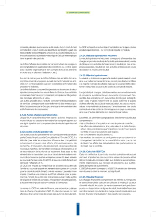 30
2. COMPTES CONSOLIDÉS
consentis, dès lors que le service a été rendu. Aucun produit n’est
comptabilisé lorsqu’il existe une incertitude significative quant à la
recouvrabilitédelacontrepartieàrecevoir,auxcoûtsencourusouà
encourirassociésàlaprestationetlorsqueleGrouperesteimpliqué
dans la gestion des produits.
Le chiffre d’affaires des sociétés de transport urbain de voyageurs
est comptabilisé en application des conditions du contrat signé
avec l’autorité organisatrice et tient compte de tous les avenants
et droits acquis (clauses d’indexation, etc.).
Il en est de même pour le chiffre d’affaires des sociétés de trans-
port interurbain de voyageurs auquel viennent s’ajouter les acti-
vités non contractualisées qui sont constatées en fonction des
prestations réalisées.
Le chiffre d’affaires comprend les prestations de services à valeur
ajoutée correspondant au savoir-faire du Groupe. Les activités
concernées hors transport concernent principalement la gestion
des parkings, aéroports, et vélos.
Les autres produits liés à l’activité comprennent les prestations
de services correspondant essentiellement à des revenus qua-
lifiés d’accessoires par le Groupe, ainsi que la rémunération des
actifs financiers de concession.
2.4.22. Autres charges opérationnelles
De par leur caractère récurrent dans l’activité, les plus ou
moins-values sur cessions de matériel de transport figurent sur
une ligne à part et sont comprises dans le résultat opérationnel
récurrent.
2.4.23.Autresproduitsopérationnels
Les autres produits opérationnels sont principalement constitués
par le Crédit d’Impôt pour la Compétitivité et l’Emploi (CICE). Il a
été créé pour aider les entreprises à financer leur compétitivité
notamment à travers des efforts d’investissements, de
recherche, d’innovation, de recrutement, de prospection de
nouveaux marchés, de transition écologique et énergétique et
de reconstitution de leur fonds de roulement. Il est assis sur les
rémunérations n’excédant pas deux fois et demie le salaire mini-
mum de croissance que les entreprises versent à leurs salariés
au cours de l’année civile. En 2016, le taux du crédit d’impôt est
demeuré inchangé à 6 %.
Le CICE est imputé sur l’impôt sur les sociétés dû au titre de
l’année au cours de laquelle les rémunérations prises en compte
pour le calcul du crédit d’impôt ont été versées. L’excédent non
imputé constitue une créance sur l’Etat utilisable pour le paie-
ment de l’impôt dû au titre des trois années suivant celle au titre
de laquelle le crédit est constaté. A l’expiration de cette période,
la fraction non imputée est remboursée à l’entreprise.
La nature du CICE est, selon le Groupe, une subvention publique
dans le champ d’application d’IAS 20, dans la mesure où il est
affectéaufinancementdesdépensesliéesaufondsderoulement.
LeCICEestinscritensubventiond’exploitationsurlaligne«Autres
produits opérationnels » du compte de résultat consolidé.
2.4.24. Résultat opérationnel récurrent
Le résultat opérationnel récurrent correspond à l’ensemble des
charges et produits résultant de l’activité opérationnelle récurrente
du Groupe hors activités de financement, résultat net des entre-
prises associées, résultat net des activités arrêtées ou en cours
de cession et impôt sur le résultat.
2.4.25. Résultat opérationnel
Lerésultatopérationnelcomprendlerésultatopérationnelrécurrent
ainsi que toutes les transactions qui ne sont pas directement liées
à la marche normale des affaires mais qui ne pourraient être direc-
tement rattachées à aucun autre poste du compte de résultat.
Les produits et charges, dotations nettes aux amortissements
et provisions sur éléments non récurrents comprennent l’en-
semble des opérations non récurrentes dont le coût est signifi-
catif : cela englobe notamment les coûts externes d’appels
d’offres offensifs, les coûts de restructuration, les plus ou moins-
values hors matériels de transport, l’amortissement des droits
contractuels et les coûts de démarrage sur un pays ou une zone,
ainsi que d’autres éléments non récurrents par nature.
Les effets de périmètre comptabilisés directement au résultat
comprennent :
◗ les coûts directs d’acquisition en cas de prise de contrôle ;
◗ les effets des réévaluations, à la juste valeur à la date d’acqui-
sition, des précédentes participations ne donnant pas le
contrôle en cas d’acquisitions par étapes ;
◗ les compléments de prix ultérieurs ;
◗ les résultats de cessions de participations qui conduisent à un
changement de méthode de consolidation ainsi que, le cas
échéant, les effets des réévaluations des participations ne
donnant pas le contrôle.
2.4.26. Calcul de l’EBITDA
Celui-ci s’effectue à partir du résultat opérationnel auquel
viennent s’ajouter les plus ou moins-values de cession et les
éléments calculés correspondant aux dotations aux amortisse-
ments et provisions, aux reprises de provisions, aux quotes-
parts de reprise de subventions.
L’EBITDA récurrent correspond à l’EBITDA retraité des éléments
non récurrents dont le montant est significatif.
2.4.27. Résultat financier
Les charges financières comprennent les intérêts sur emprunts
et dettes financières calculés en utilisant la méthode du taux
d’intérêt effectif, les coûts de remboursement anticipé d’em-
prunts ou d’annulation de lignes de crédit, les intérêts financiers
non directement imputables à la marge opérationnelle ainsi que
le coût financier d’actualisation des passifs non courants.
 