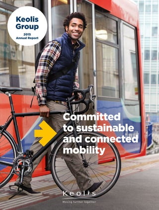 Keolis
Group
2015
Annual Report
Committed
to sustainable
and connected
mobility
 