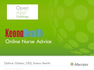 Online Nurse Advice


Oakkar Oakkar, CEO, Keona Health
Copyright © 2011 Allscripts Healthcare Solutions, Inc.   1
 