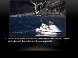 • and an experienced administrator, resourceful, ambitious and capable
of dealing with demanding and diverse workloads.
 