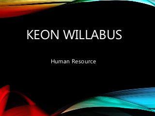 KEON WILLABUS
Human Resource
 