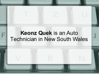 Keonz Quek is an Auto
Technician in New South Wales
 