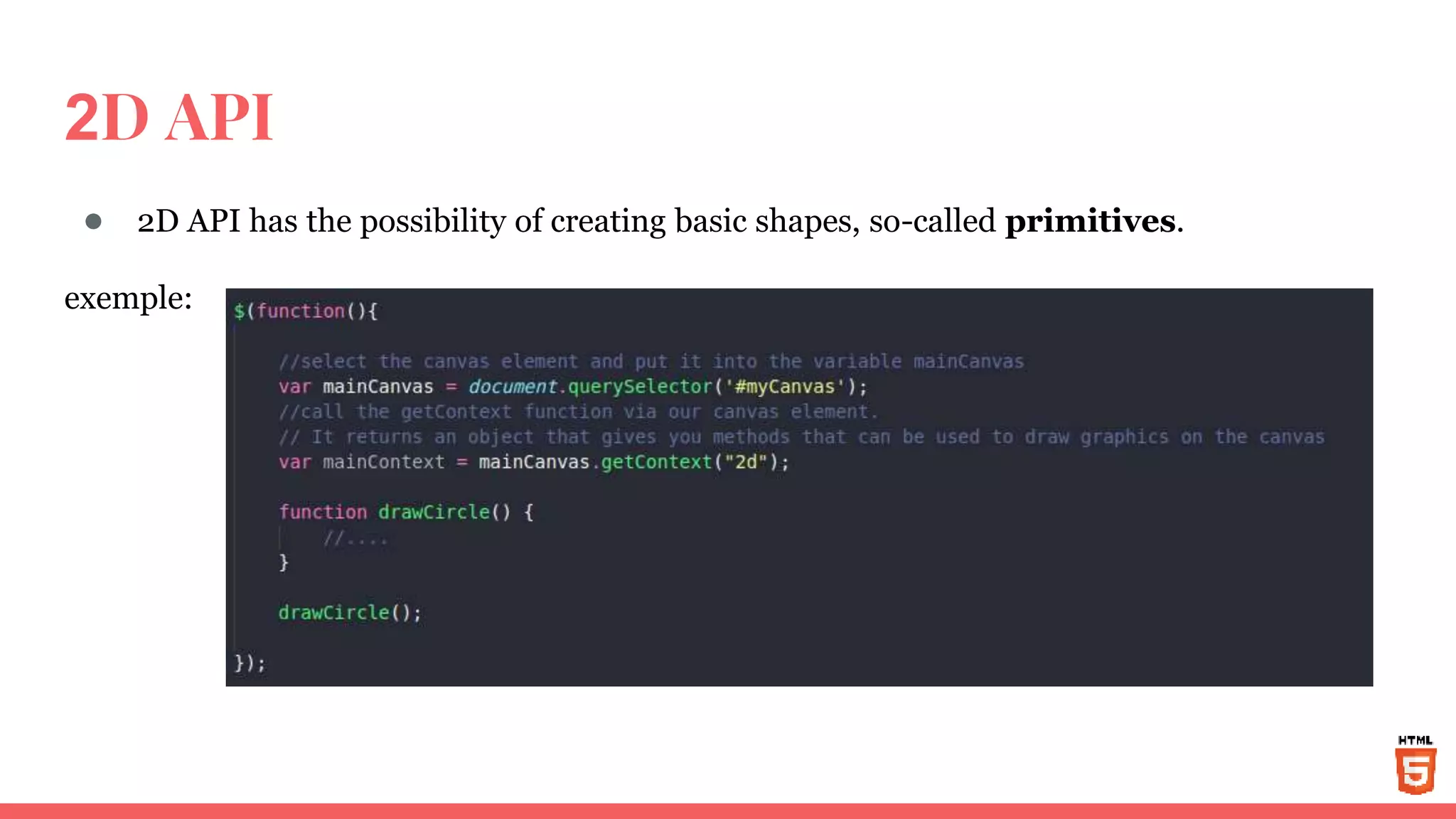 2D API
● 2D API has the possibility of creating basic shapes, so-called primitives.
exemple:
 