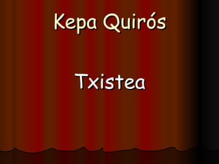 Kepa Quirós ,[object Object]