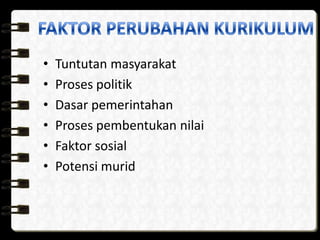 ?   Tuntutan masyarakat
?   Proses politik
?   Dasar pemerintahan
?   Proses pembentukan nilai
?   Faktor sosial
?   Potensi murid
 