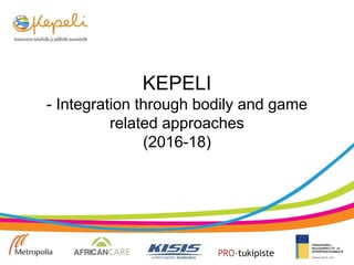 KEPELI
- Integration through bodily and game
related approaches
(2016-18)
 