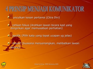 uunnccuullkkaann kkeessaann ppeerrttaammaa ((CCiittrraa DDiirrii)) 
rraahhkkaann ffookkuuss ((AArraahhkkaann llaawwaann bbiiccaarraa kkppdd yyaanngg 
ddiiiinnggiinnkkaann aaggaarr mmeemmuussaattkkaann ppeerrhhaattiiaann)) 
ppeecciiffiikk ((PPiilliihh kkaattaa yyaanngg tteeppaatt uuccaappaann yygg jjeellaass)) 
nnkklluussiiff ((SSuuaassaannaa mmeennyyeennaannggkkaann,, mmeelliibbaattkkaann llaawwaann 
bbiiccaarraa)) 
Edison Ginting; TTEEDDCC BBaanndduunngg 22000055 6666 
 