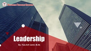 Leadership
By: Faiz Arif Jamil, M.Ak
 