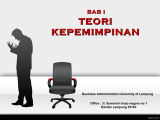 BBAABB II 
TTEEOORRII 
KKEEPPEEMMIIMMPPIINNAANN 
Business Administration University of Lampung 
Office : Jl. Sumantri brojo negoro no 1 
Bandar Lampung 35145 
 