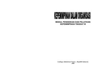 MODUL PENDIDIKAN DAN PELATIHAN
KEPEMIMPINAN TINGKAT III
Lembaga Administrasi Negara – Republik Indonesia
2008
 