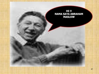 41
HI !!
NAMA SAYA ABRAHAM
MASLOW
 