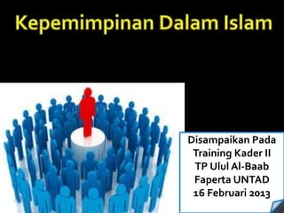 Disampaikan Pada
Training Kader II
TP Ulul Al-Baab
Faperta UNTAD
16 Februari 2013
 