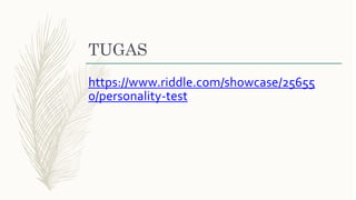 TUGAS
https://www.riddle.com/showcase/25655
0/personality-test
 