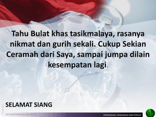Tahu Bulat khas tasikmalaya, rasanya nikmat dan gurih sekali. Cukup Sekian Ceramah dari Saya, sampai jumpa dilain kesempatan lagi. 
DR.YANI/TASIKMALAYA/2014 
SELAMAT SIANG 
27 
PENDIDIKAN, PENGAWAS DAN PENILIK  