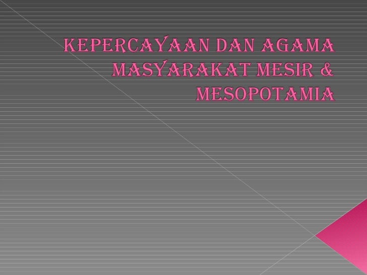 Kepercayaan Dan Agama Masyarakat Mesir Dan Mesopotamia