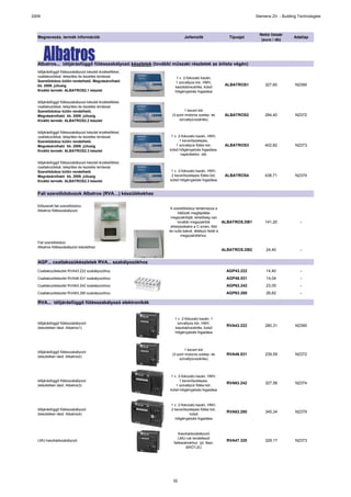 2009                                                                                                          Siemens Zrt. - Building Technologies



                                                                                                                Nettó listaár
  Megnevezés, termék információk                                       Jellemzők                 Típusjel                          Adatlap
                                                                                                                 (euro / db)




  Albatros... időjárásfüggő fűtésszabályozó készletek (további műszaki részletek az árlista végén)
  Időjárásfüggő fűtésszabályozó készlet érzékelőkkel,
  csatlakozókkal, telepítési és kezelési leírással.               1 v. 2-fokozatú kazán,
  Szerelődoboz külön rendelhető. Megvásárolható                  1 szivattyús kör, HMV,
  kb. 2009. júliusig                                                                           ALBATROS1           327,60          N2390
                                                                 kaszkádvezérlés, külső
  Kiváltó termék: ALBATROS2.1 készlet                            hőigényjelzés fogadása

  Időjárásfüggő fűtésszabályozó készlet érzékelőkkel,
  csatlakozókkal, telepítési és kezelési leírással.
  Szerelődoboz külön rendelhető.                                       1 kevert kör
  Megvásárolható kb. 2009. júliusig                            (3-pont motoros szelep- és      ALBATROS2           284,40          N2372
  Kiváltó termék: ALBATROS2.2 készlet                              szivattyúvezérlés)


  Időjárásfüggő fűtésszabályozó készlet érzékelőkkel,
  csatlakozókkal, telepítési és kezelési leírással.            1 v. 2-fokozatú kazán, HMV,
  Szerelődoboz külön rendelhető.                                     1 keverőszelepes,
  Megvásárolható kb. 2009. júliusig                               1 szivattyús fűtési kör,     ALBATROS3           402,82          N2373
  Kiváltó termék: ALBATROS2.3 készlet                         külső hőigényjelzés fogadása,
                                                                     napkollektor, stb.

  Időjárásfüggő fűtésszabályozó készlet érzékelőkkel,
  csatlakozókkal, telepítési és kezelési leírással.
  Szerelődoboz külön rendelhető.                              1 v. 2-fokozatú kazán, HMV,
  Megvásárolható kb. 2009. júliusig                            2 keverőszelepes fűtési kör,    ALBATROS4           438,71          N2374
  Kiváltó termék: ALBATROS2.3 készlet                         külső hőigényjelzés fogadása


  Fali szerelődobozok Albatros (RVA…) készülékekhez

  Előszerelt fali szerelődoboz
                                                              A szerelődoboz tartalmazza a
  Albatros fűtésszabályozó                 készlethez
                                                                   hálózati megtáplálás
                                                               megszakítóját, lehetőség van
                                                                   további megszakítók         ALBATROS.DB1        141,20             -
                                                               elhelyezésére a C-sínen, föld
                                                              és nulla bakok, átlátszó fedél a
                                                                     megszakítókhoz.
  Fali szerelődoboz
  Albatros fűtésszabályozó készlethez
                                                                                              ALBATROS.DB2         24,40              -


  AGP... csatlakozókészletek RVA... szabályozókhoz
  Csatlakozókészlet RVA43.222 szabályozóhoz                                                    AGP43.222           14,40              -
  Csatlakozókészlet RVA46.531 szabályozóhoz                                                    AGP46.531           14,04              -
  Csatlakozókészlet RVA63.242 szabályozóhoz                                                    AGP63.242           23,05              -
  Csatlakozókészlet RVA63.280 szabályozóhoz                                                    AGP63.280           26,62              -

  RVA... időjárásfüggő fűtésszabályozó elektronikák


                                                                 1 v. 2-fokozatú kazán, 1
  Időjárásfüggő fűtésszabályozó                                    szivattyús kör, HMV,
                                                                                                RVA43.222          280,31          N2390
  (készletben lásd: Albatros1)                                   kaszkádvezérlés, külső
                                                                 hőigényjelzés fogadása



                                                                       1 kevert kör
  Időjárásfüggő fűtésszabályozó
                                                               (3-pont motoros szelep- és       RVA46.531          239,59          N2372
  (készletben lásd: Albatros2)
                                                                   szivattyúvezérlés)



                                                              1 v. 2-fokozatú kazán, HMV,
  Időjárásfüggő fűtésszabályozó                                     1 keverőszelepes,
                                                                                                RVA63.242          327,56          N2374
  (készletben lásd: Albatros3)                                    1 szivattyús fűtési kör,
                                                              külső hőigényjelzés fogadása



                                                               1 v. 2-fokozatú kazán, HMV,
  Időjárásfüggő fűtésszabályozó                                2 keverőszelepes fűtési kör,
                                                                                                RVA63.280          345,34          N2379
  (készletben lásd: Albatros4)                                             külső
                                                                 hőigényjelzés fogadása



                                                                   Kaszkádszabályozó
                                                                   LMU-val rendelkező
  LMU kaszkádszabályozó                                                                         RVA47.320          329,17          N2373
                                                                falikazánokhoz (pl. Baxi,
                                                                        BRÖTJE)




                                                                32
 