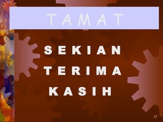 TAMAT
S E K I A N
T E R I M A
K A S I H
              27
 