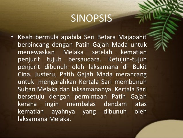 SINOPSIS
• Kisah bermula apabila Seri Betara Majapahit
berbincang dengan Patih Gajah Mada untuk
menewaskan Melaka setelah ...