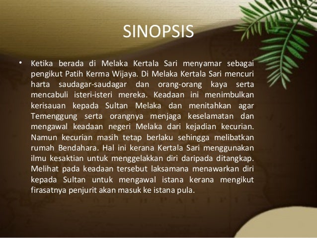 SINOPSIS
• Ketika berada di Melaka Kertala Sari menyamar sebagai
pengikut Patih Kerma Wijaya. Di Melaka Kertala Sari mencu...