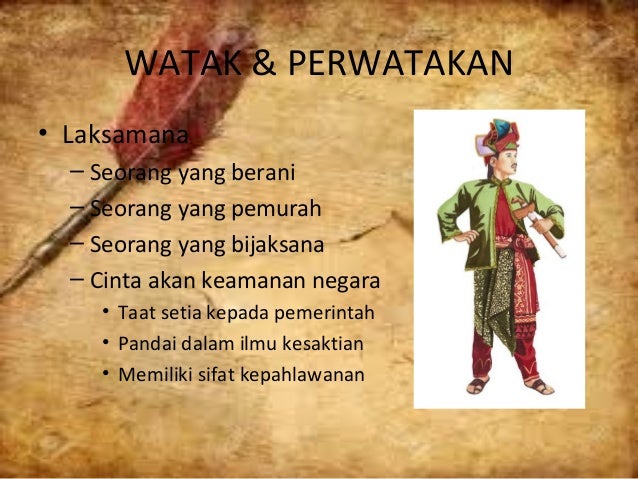 WATAK & PERWATAKAN
• Laksamana
– Seorang yang berani
– Seorang yang pemurah
– Seorang yang bijaksana
– Cinta akan keamanan...