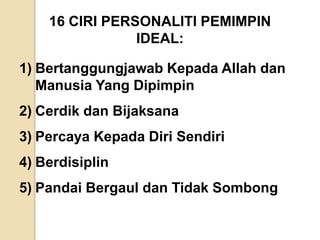 KepadaOrang yang dipimpin“Pemimpin perlu memberi khidmat bakti, tenaga dan buah fikiran untuk kesejahteraan orang lain, bukan sekadar untuk berbangga dengan kedudukan, pangkat dan nama”