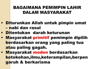 BAGAIMANA PEMIMPIN LAHIR DALAM MASYARAKATDiturunkan Allah untukpimpinumat – nabidanrasul
