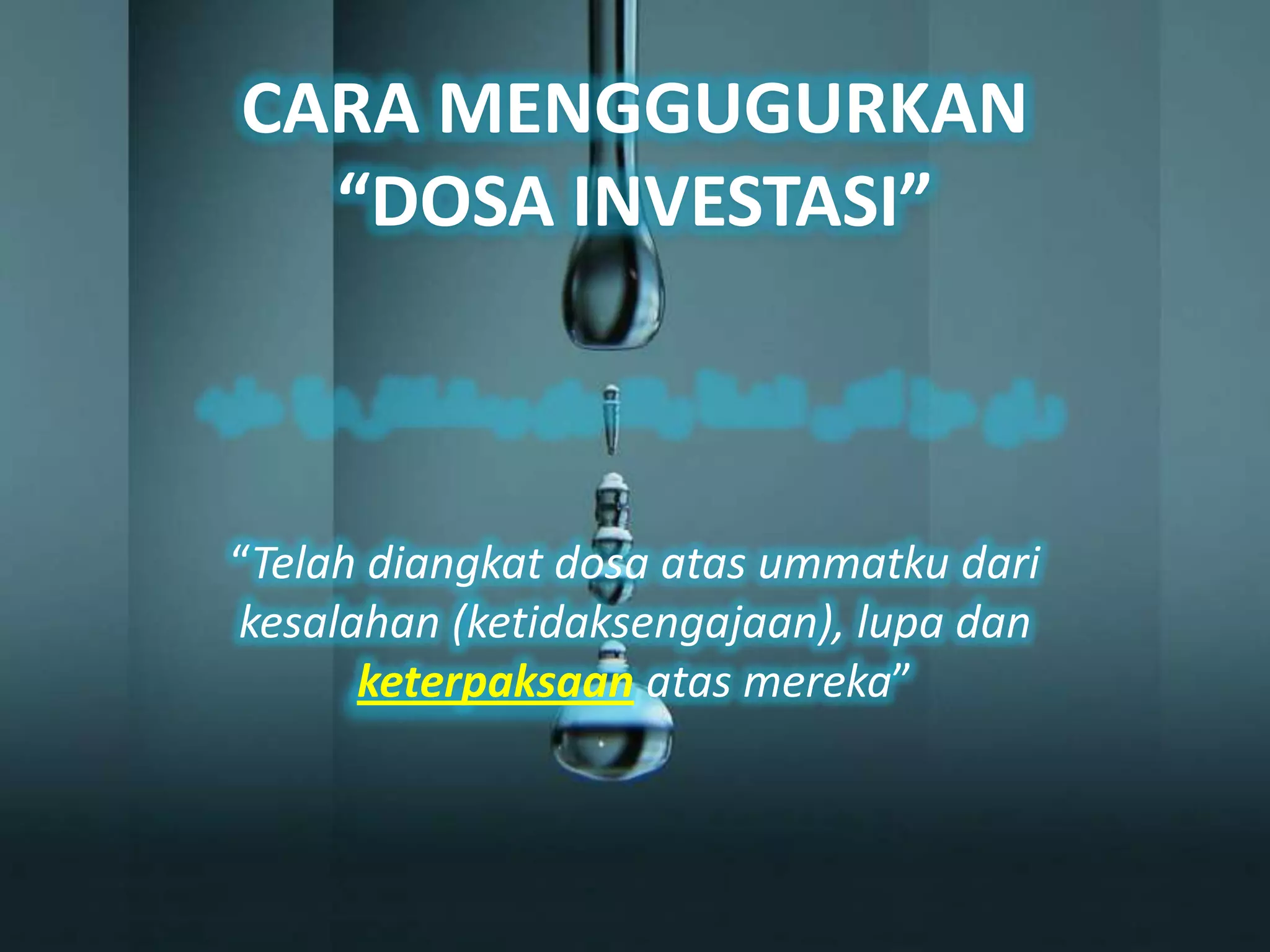 CARA MENGGUGURKAN
  “DOSA INVESTASI”



“Telah diangkat dosa atas ummatku dari
kesalahan (ketidaksengajaan), lupa dan
      keterpaksaan atas mereka”
 