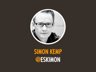 @ESKIMON • FUTURE FACTORS2
SIMON KEMP
@ESKIMON
 
