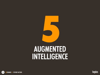 @ESKIMON • FUTURE FACTORS53
5AUGMENTED
INTELLIGENCE
 