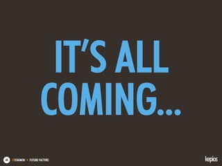 @ESKIMON • FUTURE FACTORS68
IT’S ALL
COMING...
 