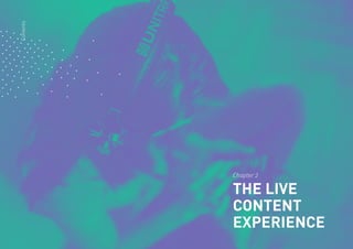 10
Chapter 2
THE LIVE
CONTENT
EXPERIENCE
Contents
 