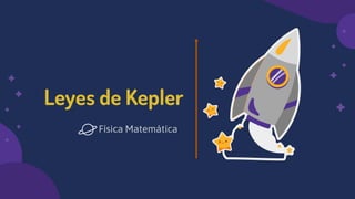 Leyes de Kepler
Física Matemática
 
