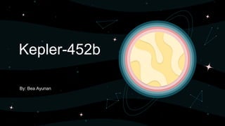 Kepler-452b
By: Bea Ayunan
 