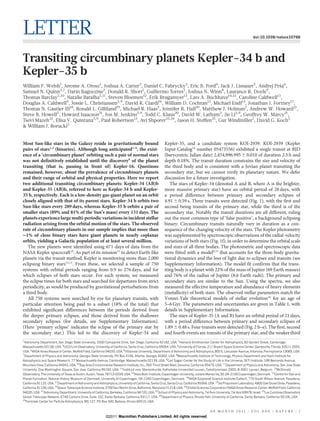 LETTER                                                                                                                                                               doi:10.1038/nature10768




Transiting circumbinary planets Kepler-34 b and
Kepler-35 b
William F. Welsh1, Jerome A. Orosz1, Joshua A. Carter2, Daniel C. Fabrycky3, Eric B. Ford4, Jack J. Lissauer5, Andrej Prsa6,
                                                                                                                        ˇ
Samuel N. Quinn2,7, Darin Ragozzine2, Donald R. Short1, Guillermo Torres2, Joshua N. Winn8, Laurance R. Doyle9,
Thomas Barclay5,10, Natalie Batalha5,11, Steven Bloemen12, Erik Brugamyer13, Lars A. Buchhave14,15, Caroline Caldwell13,
Douglas A. Caldwell9, Jessie L. Christiansen5,9, David R. Ciardi16, William D. Cochran13, Michael Endl13, Jonathan J. Fortney17,
Thomas N. Gautier III18, Ronald L. Gilliland19, Michael R. Haas5, Jennifer R. Hall20, Matthew J. Holman2, Andrew W. Howard21,
Steve B. Howell5, Howard Isaacson21, Jon M. Jenkins5,9, Todd C. Klaus20, David W. Latham2, Jie Li5,9, Geoffrey W. Marcy21,
Tsevi Mazeh22, Elisa V. Quintana5,9, Paul Robertson13, Avi Shporer23,24, Jason H. Steffen25, Gur Windmiller1, David G. Koch5
& William J. Borucki5


Most Sun-like stars in the Galaxy reside in gravitationally bound                                     Kepler-35, and a candidate system KOI-2939. KOI-2939 (Kepler
pairs of stars1,2 (binaries). Although long anticipated3–8, the exist-                                Input Catalog14 number 05473556) exhibited a single transit at BJD
ence of a ‘circumbinary planet’ orbiting such a pair of normal stars                                  (barycentric Julian date) 2,454,996.995 6 0.010 of duration 2.5 h and
was not definitively established until the discovery9 of the planet                                   depth 0.18%. The transit duration constrains the size and velocity of
transiting (that is, passing in front of) Kepler-16. Questions                                        the third body and is consistent with a Jovian planet transiting the
remained, however, about the prevalence of circumbinary planets                                       secondary star, but we cannot verify its planetary nature. We defer
and their range of orbital and physical properties. Here we report                                    discussion for a future investigation.
two additional transiting circumbinary planets: Kepler-34 (AB)b                                          The stars of Kepler-34 (denoted A and B, where A is the brighter,
and Kepler-35 (AB)b, referred to here as Kepler-34 b and Kepler-                                      more massive primary star) have an orbital period of 28 days, with
35 b, respectively. Each is a low-density gas-giant planet on an orbit                                a period difference between primary and secondary eclipses of
closely aligned with that of its parent stars. Kepler-34 b orbits two                                 4.91 6 0.59 s. Three transits were detected (Fig. 1), with the first and
Sun-like stars every 289 days, whereas Kepler-35 b orbits a pair of                                   second being transits of the primary star, while the third is of the
smaller stars (89% and 81% of the Sun’s mass) every 131 days. The                                     secondary star. Notably the transit durations are all different, ruling
planets experience large multi-periodic variations in incident stellar                                out the most common type of ‘false positive’, a background eclipsing
radiation arising from the orbital motion of the stars. The observed                                  binary. Circumbinary transits naturally vary in duration as a con-
rate of circumbinary planets in our sample implies that more than                                     sequence of the changing velocity of the stars. The Kepler photometry
  1% of close binary stars have giant planets in nearly coplanar                                      was supplemented by spectroscopic observations of the radial-velocity
orbits, yielding a Galactic population of at least several million.                                   variations of both stars (Fig. 1f), in order to determine the orbital scale
   The new planets were identified using 671 days of data from the                                    and sizes of all three bodies. The photometric and spectroscopic data
NASA Kepler spacecraft10. As part of its mission11 to detect Earth-like                               were fitted with a model9,15 that accounts for the three-body gravita-
planets via the transit method, Kepler is monitoring more than 2,000                                  tional dynamics and the loss of light due to eclipses and transits (see
eclipsing binary stars12,13. From these, we selected a sample of 750                                  Supplementary Information). The model fit confirms that the trans-
systems with orbital periods ranging from 0.9 to 276 days, and for                                    iting body is a planet with 22% of the mass of Jupiter (69 Earth masses)
which eclipses of both stars occur. For each system, we measured                                      and 76% of the radius of Jupiter (8.6 Earth radii). The primary and
the eclipse times for both stars and searched for departures from strict                              secondary stars are similar to the Sun. Using the spectra, we also
periodicity, as would be produced by gravitational perturbations from                                 measured the effective temperature and abundance of heavy elements
a third body.                                                                                         (metallicity) of both stars. The observed stellar parameters match the
   All 750 systems were searched by eye for planetary transits, with                                  Yonsei-Yale theoretical models of stellar evolution16 for an age of
particular attention being paid to a subset (18% of the total) that                                   5–6 Gyr. The parameters and uncertainties are given in Table 1, with
exhibited significant differences between the periods derived from                                    details in Supplementary Information.
the deeper primary eclipses, and those derived from the shallower                                        The stars of Kepler-35 (A and B) have an orbital period of 21 days,
secondary eclipses (for details, see Supplementary Information).                                      with a period difference between primary and secondary eclipses of
(Here ‘primary eclipse’ indicates the eclipse of the primary star by                                  1.89 6 0.48 s. Four transits were detected (Fig. 2 b–e). The first, second
the secondary star.) This led to the discovery of Kepler-34 and                                       and fourth events are transits of the primary star, and the weaker third
1
  Astronomy Department, San Diego State University, 5500 Campanile Drive, San Diego, California 92182, USA. 2Harvard-Smithsonian Center for Astrophysics, 60 Garden Street, Cambridge,
Massachusetts 02138, USA. 3UCO/Lick Observatory, University of California, Santa Cruz, California 95064, USA. 4University of Florida, 211 Bryant Space Science Center, Gainesville, Florida 32611-2055,
USA. 5NASA Ames Research Center, Moffett Field, California 94035, USA. 6Villanova University, Department of Astronomy and Astrophysics, 800 E. Lancaster Avenue, Villanova, Pennsylvania 19085, USA.
7
  Department of Physics and Astronomy, Georgia State University, PO Box 4106, Atlanta, Georgia 30302, USA. 8Massachusetts Institute of Technology, Physics Department and Kavli Institute for
Astrophysics and Space Research, 77 Massachusetts Avenue, Cambridge, Massachusetts 02139, USA. 9Carl Sagan Center for the Study of Life in the Universe, SETI Institute, 189 Bernardo Avenue,
Mountain View, California 94043, USA. 10Bay Area Environmental Research Institute, Inc., 560 Third Street West, Sonoma, California 95476, USA. 11Department of Physics and Astronomy, San Jose State
University, One Washington Square, San Jose, California 95192, USA. 12Instituut voor Sterrenkunde, Katholieke Universiteit Leuven, Celestijnenlaan 200D, B-3001 Leuven, Belgium. 13McDonald
Observatory, The University of Texas at Austin, Austin, Texas 78712-0259, USA. 14Niels Bohr Institute, Copenhagen University, Juliane Maries Vej 30, DK-2100 Copenhagen, Denmark. 15Centre for Star and
Planet Formation, Natural History Museum of Denmark, University of Copenhagen, DK-1350 Copenhagen, Denmark. 16NASA Exoplanet Science Institute/Caltech, 770 South Wilson Avenue, Pasadena,
California 91125, USA. 17Department of Astronomy and Astrophysics, University of California, Santa Cruz, Santa Cruz, California 95064, USA. 18Jet Propulsion Laboratory, 4800 Oak Grove Drive, Pasadena,
California 91109, USA. 19Space Telescope Science Institute, 3700 San Martin Drive, Baltimore, Maryland 21218, USA. 20Orbital Sciences Corporation/NASA Ames Research Center, Moffett Field, California
94035, USA. 21Astronomy Department, University of California, Berkeley, California 94720, USA. 22School of Physics and Astronomy, Tel Aviv University, Tel Aviv 69978, Israel. 23Las Cumbres Observatory
Global Telescope Network, 6740 Cortona Drive, Suite 102, Santa Barbara, California 93117, USA. 24Department of Physics, Broida Hall, University of California, Santa Barbara, California 93106, USA.
25
   Fermilab Center for Particle Astrophysics, MS 127, PO Box 500, Batavia, Illinois 60510, USA.


                                                                                                                                       0 0 M O N T H 2 0 1 1 | VO L 0 0 0 | N AT U R E | 1
                                                           ©2011 Macmillan Publishers Limited. All rights reserved
 