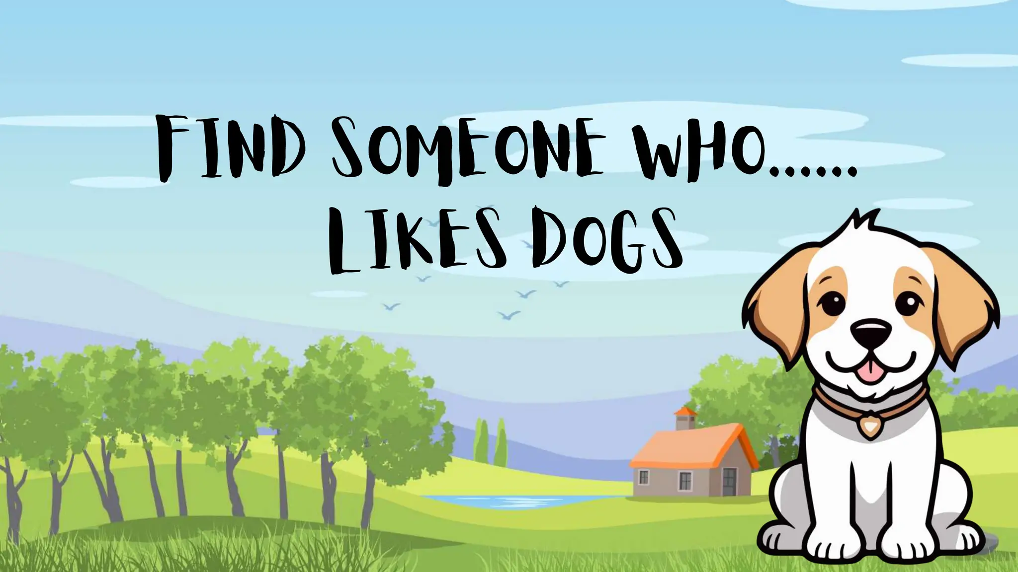 FIND SOMEONE WHO......
LIKES DOGS
 