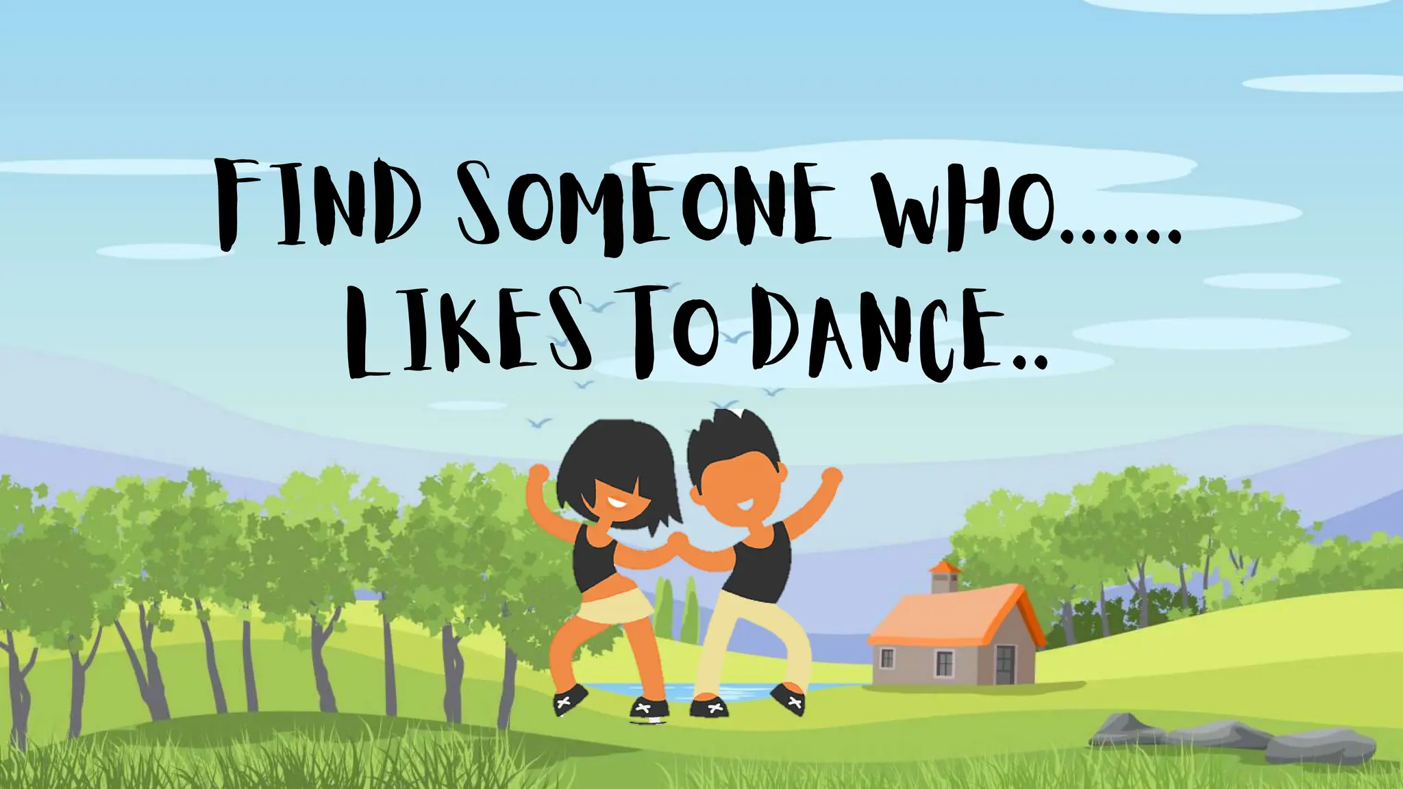 FIND SOMEONE WHO......
LIKES TO DANCE..
 