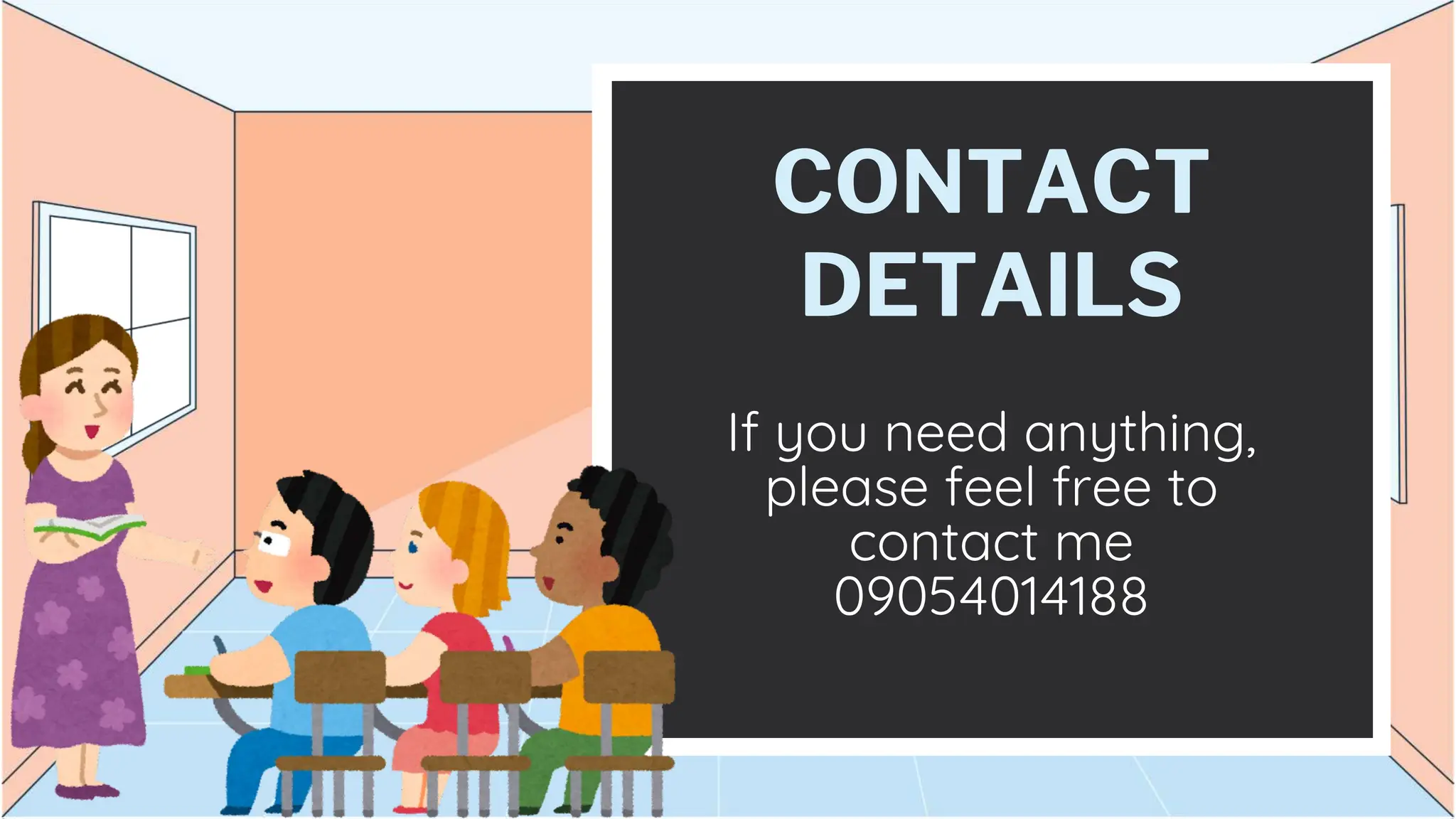 CONTACT
DETAILS
If you need anything,
please feel free to
contact me
09054014188
 