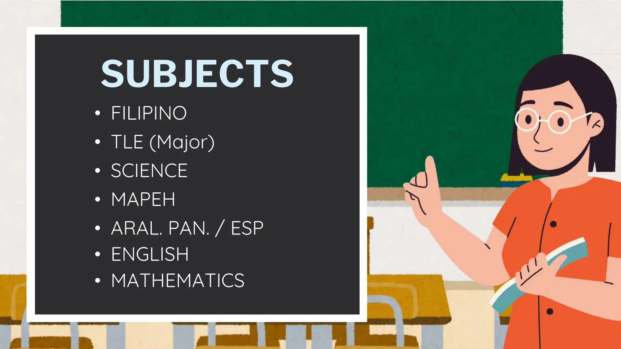 SUBJECTS
• MAPEH
• ARAL. PAN. / ESP
• SCIENCE
• FILIPINO
• TLE (Major)
• ENGLISH
• MATHEMATICS
 