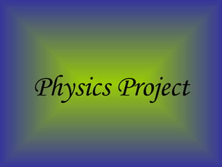 Physics Project

 