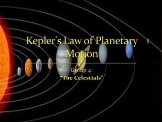 Group 4: “The Celestials” Kepler's Law of Planetary Motion 