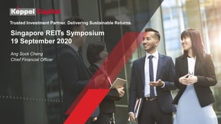 Ang Sock Cheng
Chief Financial Officer
Trusted Investment Partner. Delivering Sustainable Returns.
Singapore REITs Symposium
19 September 2020
 