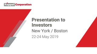 Presentation to
Investors
New York / Boston
22-24 May 2019
 