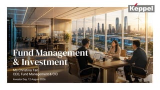 Fund Management
& Investment
Ms Christina Tan
CEO, Fund Management & CIO
Investor Day, 12 August 2026
 