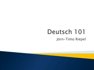 Deutsch 101 Jörn-Timo Riepel 