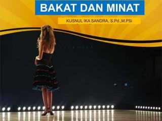 Company
LOGO
BAKAT DAN MINAT
KUSNUL IKA SANDRA, S.Pd.,M.PSi
 