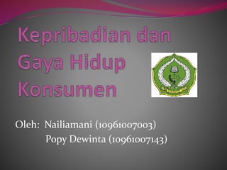 Oleh: Nailiamani (10961007003)
Popy Dewinta (10961007143)
 