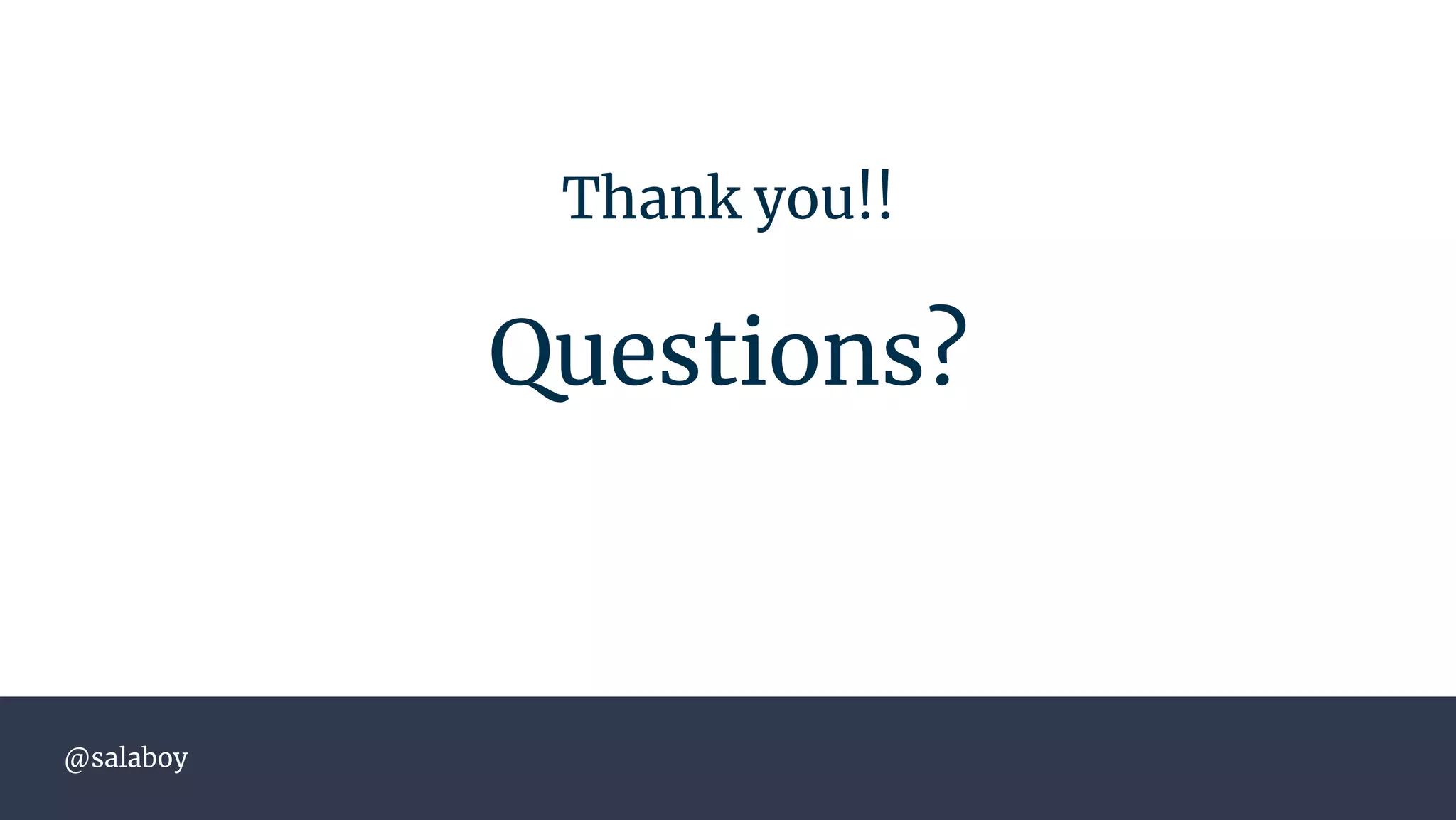 @salaboy
Thank you!!
Questions?
 