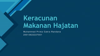Click to edit Master title style
1
Keracunan
Makanan Hajatan
M u h a m m a d P r i m a C a k r a R a n d a n a
2 0 0 1 3 6 2 2 2 2 7 0 0 1
 