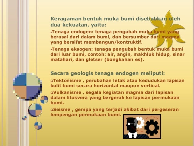 Tenaga yang berasal dari dalam bumi yang sifatnya membangun adalah